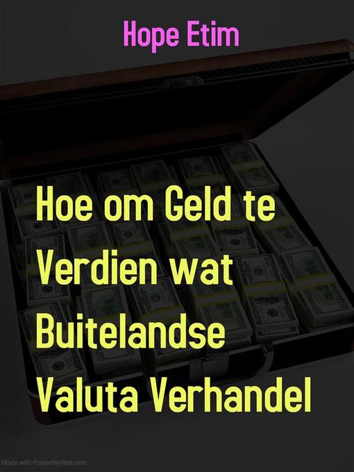 Title details for Hoe om Geld te Verdien wat Buitelandse Valuta Verhandel by Hope Etim - Available